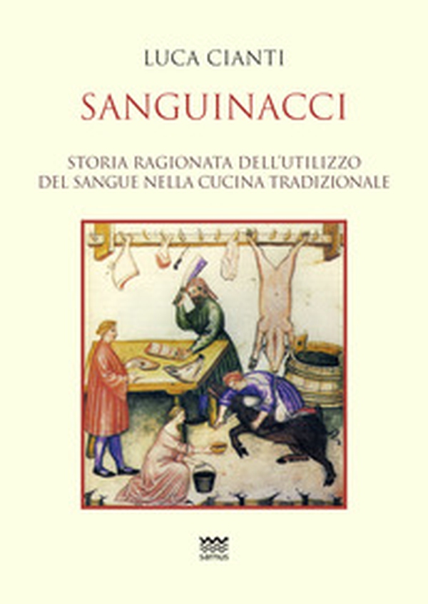 Sanguinacci. Storia ragionata dell'utilizzo del sangue nella cucina tradizionale - Librerie.coop Sanguinacci. Storia ragionata dell'utilizzo del sangue nella cucina tradizionale - Librerie.coop