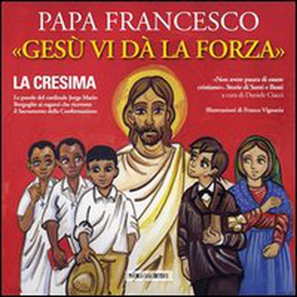 Gesù vi dà la forza. La Cresima - Librerie.coop Gesù vi dà la forza. La Cresima - Librerie.coop