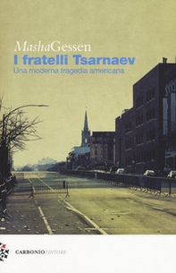 I fratelli Tsarnaev. Una moderna tragedia americana - Librerie.coop