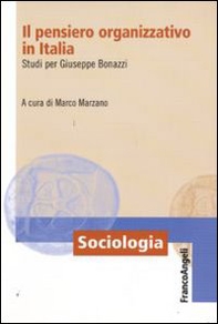 Il pensiero organizzativo in Italia. Studi per Giuseppe Bonazzi - Librerie.coop