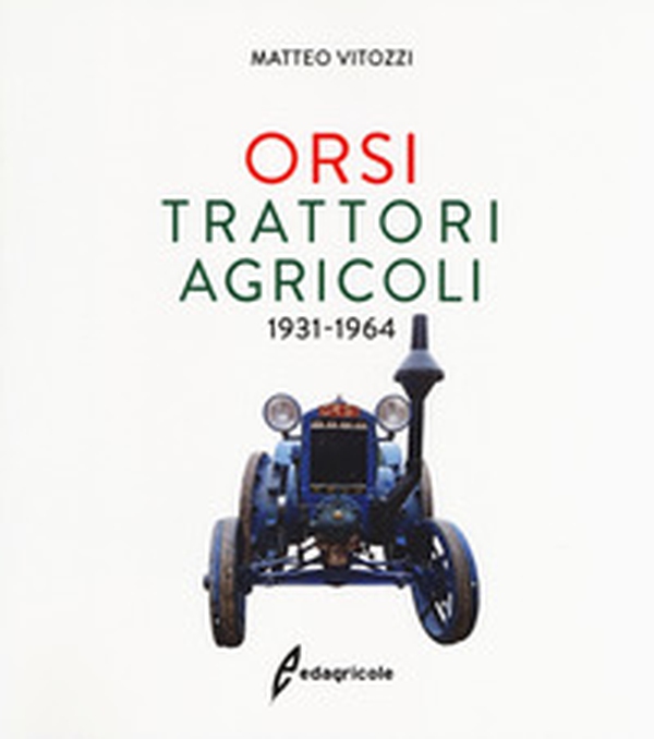 Orsi. Trattori agricoli 1931-1964 - Librerie.coop Orsi. Trattori agricoli 1931-1964 - Librerie.coop