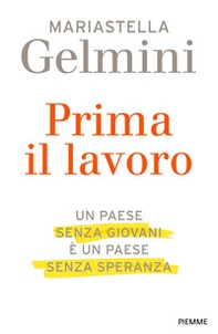 Il Prima il lavoro. Un Paese senza giovani è un Paese senza speranza - Librerie.coop