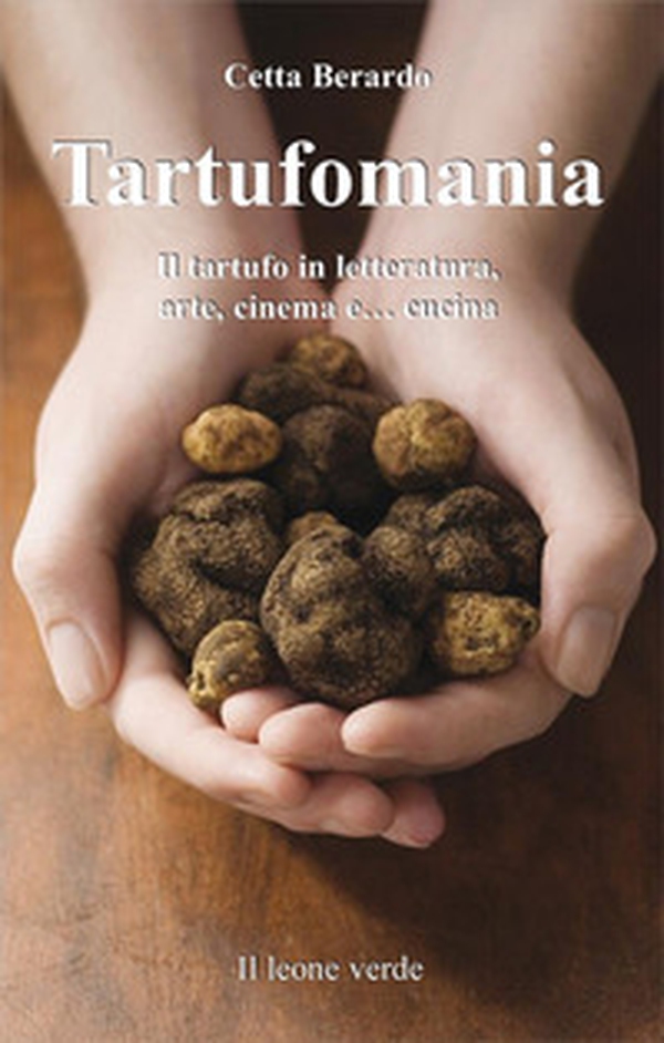 Tartufomania. Il tartufo in letteratura, arte, cinema e... cucina - Librerie.coop Tartufomania. Il tartufo in letteratura, arte, cinema e... cucina - Librerie.coop