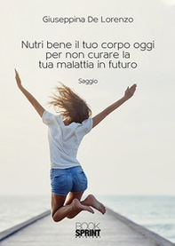 Nutri bene il tuo corpo oggi per non curare la tua malattia in futuro - Librerie.coop Nutri bene il tuo corpo oggi per non curare la tua malattia in futuro - Librerie.coop