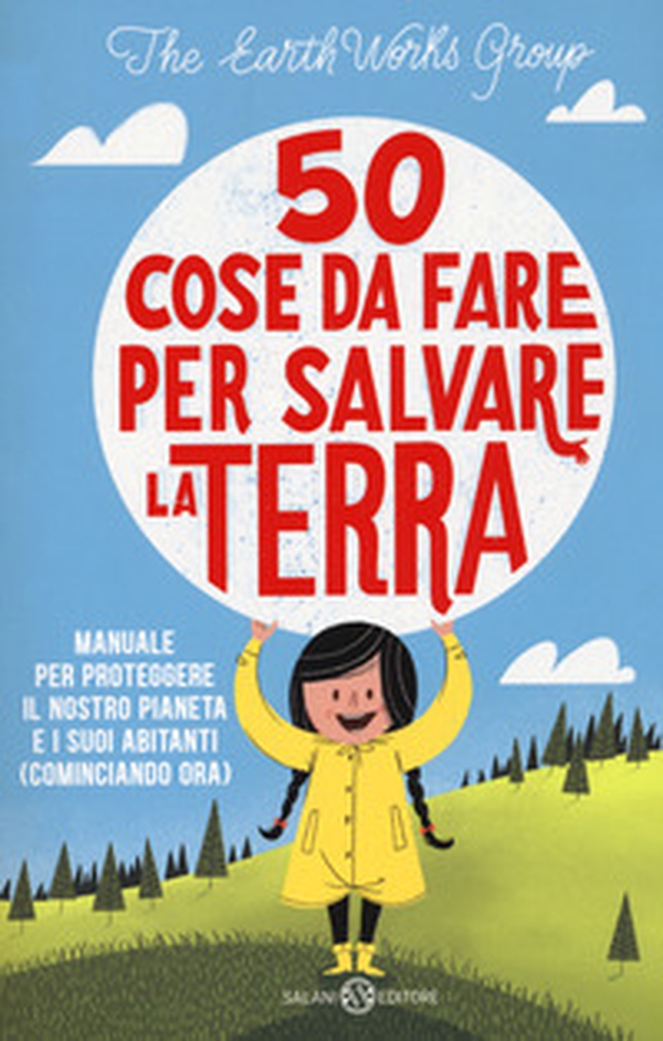 50 cose da fare per salvare la Terra. Manuale per proteggere il nostro pianeta e i suoi abitanti (cominciando ora) - Librerie.coop 50 cose da fare per salvare la Terra. Manuale per proteggere il nostro pianeta e i suoi abitanti (cominciando ora) - Librerie.coop
