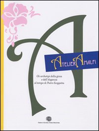 Atelier Amalfi. Gli archetipi della gioia e dell'eleganza al tempo di Pietro Scoppetta. Catalogo della mostra pittorica e grafica - Librerie.coop