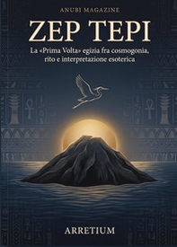 Zep Tepi. La «Prima Volta» egizia fra cosmogonia, rito e interpretazione esoterica - Librerie.coop
