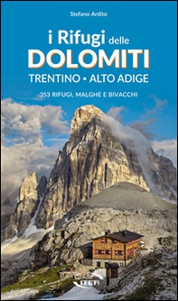 I rifugi delle Dolomiti. Trentino Alto Adige. 353 rifugi, malghe e bivacchi - Librerie.coop