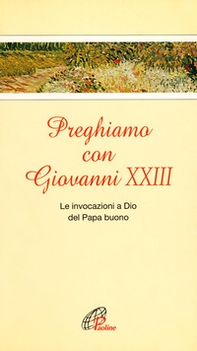 Preghiamo con Giovanni XXIII. Le invocazioni a Dio del Papa buono - Librerie.coop