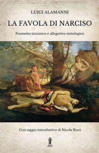 La Favola di Narciso. Poemetto iniziatico e allegorico-mitologico - Librerie.coop