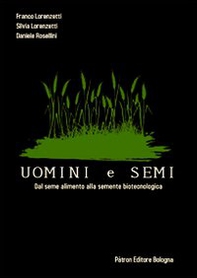 Uomini e semi. Dal seme alimento alla semente biotecnologica - Librerie.coop