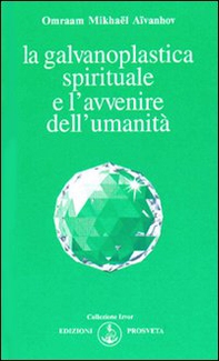 La galvanoplastica spirituale e l'avvenire dell'umanità - Librerie.coop