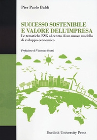 Successo sostenibile e valore dell'impresa. Le tematiche ESG al centro di un nuovo modello di sviluppo economico - Librerie.coop
