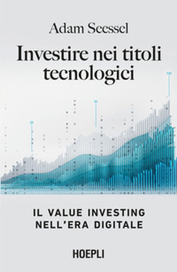 Investire nei titoli tecnologici. Il Value Investing nell'era digitale - Librerie.coop Investire nei titoli tecnologici. Il Value Investing nell'era digitale - Librerie.coop