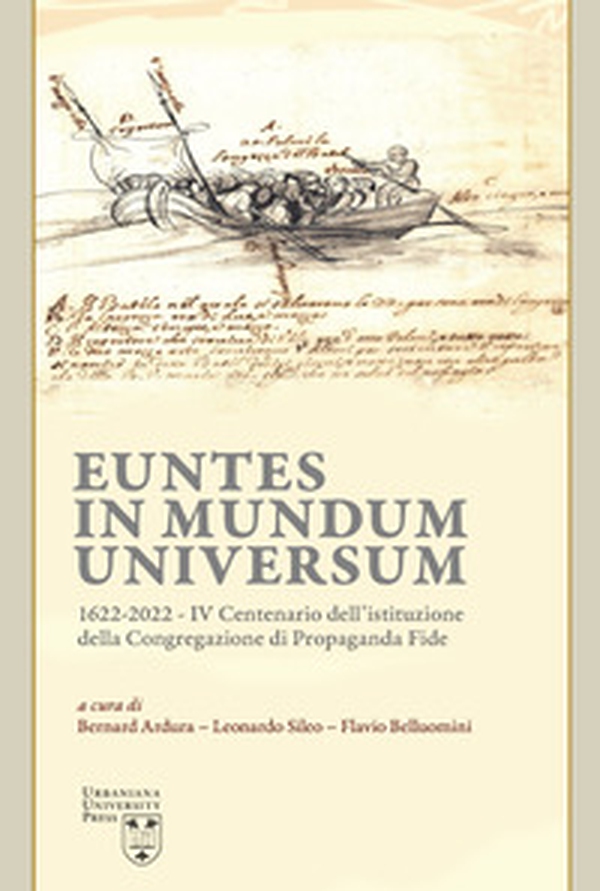 Euntes in mundum universum 1622-2022. IV centenario dell'istituzione della congregazione di propaganda fide - Librerie.coop Euntes in mundum universum 1622-2022. IV centenario dell'istituzione della congregazione di propaganda fide - Librerie.coop
