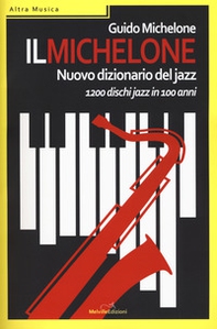 Il Michelone. Nuovo dizionario del jazz. 1200 dischi jazz in 100 anni - Librerie.coop