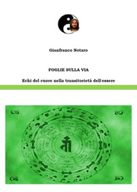 Foglie sulla via. Echi del cuore nella transitorietà dell'essere - Librerie.coop