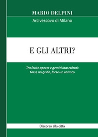 E gli altri? Tra ferite aperte e gemiti inascoltati: forse un grido, forse un cantico - Librerie.coop E gli altri? Tra ferite aperte e gemiti inascoltati: forse un grido, forse un cantico - Librerie.coop