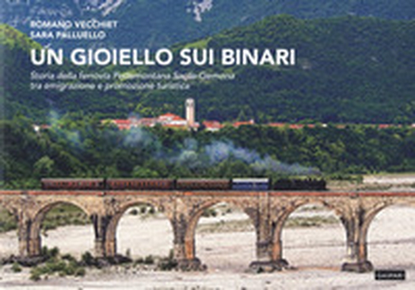 Un gioiello sui binari. Storia della ferrovia Pedemontana Sacile-Gemona tra emigrazione e promozione turistica - Librerie.coop Un gioiello sui binari. Storia della ferrovia Pedemontana Sacile-Gemona tra emigrazione e promozione turistica - Librerie.coop