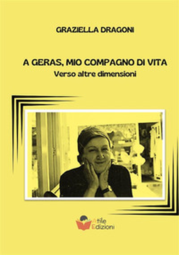 A Geras, mio compagno di vita. Verso altre dimensioni - Librerie.coop A Geras, mio compagno di vita. Verso altre dimensioni - Librerie.coop