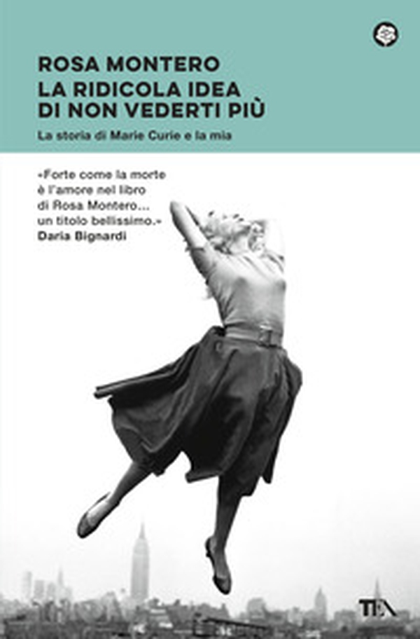 La ridicola idea di non vederti più. La storia di Marie Curie e la mia - Librerie.coop
