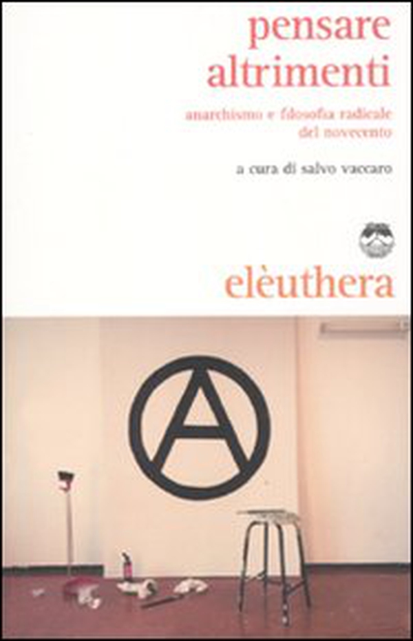 Pensare altrimenti. Anarchismo e filosofia radicale del Novecento - Librerie.coop Pensare altrimenti. Anarchismo e filosofia radicale del Novecento - Librerie.coop