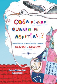 Cosa pensavi quando mi aspettavi? Storie ricche di emozioni su cicogne, nascite e adozioni - Librerie.coop
