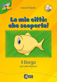 La mia città: che scoperta! Il borgo sul colle Pietroso - Librerie.coop