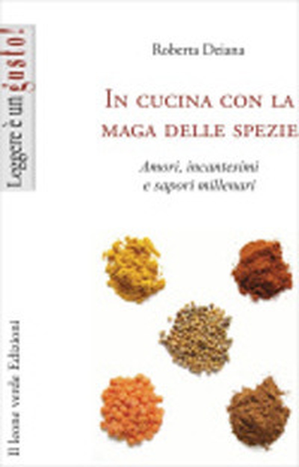 In cucina con la maga delle spezie. Amori, incantesimi e sapori millenari - Librerie.coop In cucina con la maga delle spezie. Amori, incantesimi e sapori millenari - Librerie.coop
