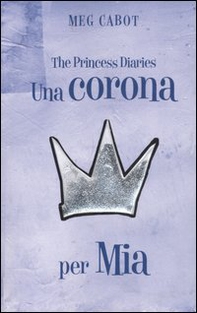 Una corona per Mia. The princess diaries - Librerie.coop