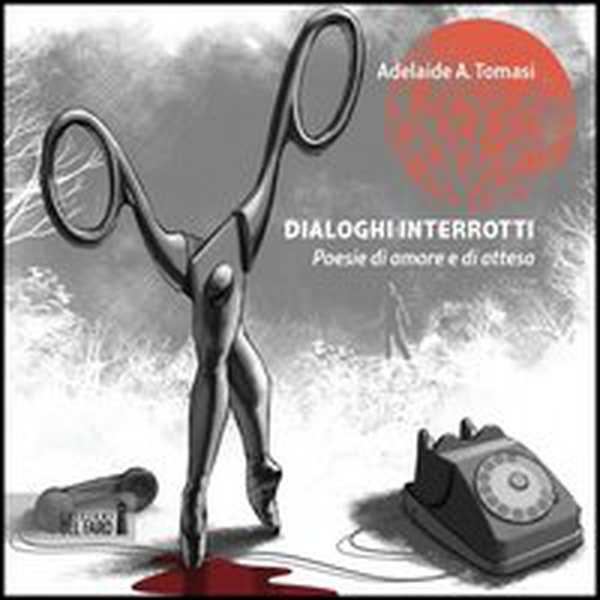 Dialoghi interrotti. Poesie di amore e di attesa - Librerie.coop