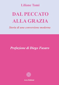 Dal peccato alla grazia. Storia di una conversione moderna - Librerie.coop Dal peccato alla grazia. Storia di una conversione moderna - Librerie.coop