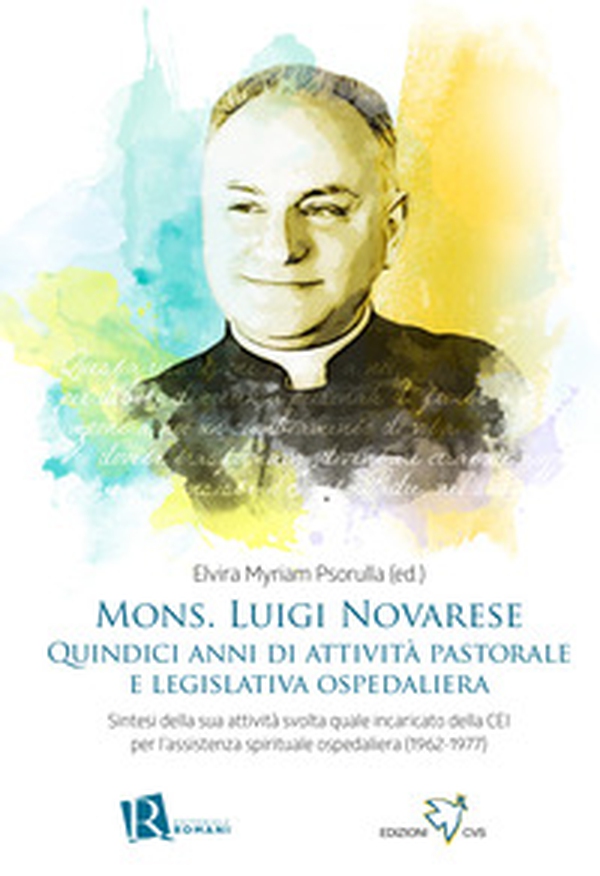 Mons. Luigi Novarese. Quindici anni di attività pastorale e legislativa ospedaliera. Sintesi della sua attività svolta quale incaricato della CEI per l'assistenza spirituale ospedaliera (1962-1977) - Librerie.coop Mons. Luigi Novarese. Quindici anni di attività pastorale e legislativa ospedaliera. Sintesi della sua attività svolta quale incaricato della CEI per l'assistenza spirituale ospedaliera (1962-1977) - Librerie.coop