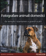 Fotografare animali domestici. Da semplici istantanee a grandi scatti - Librerie.coop