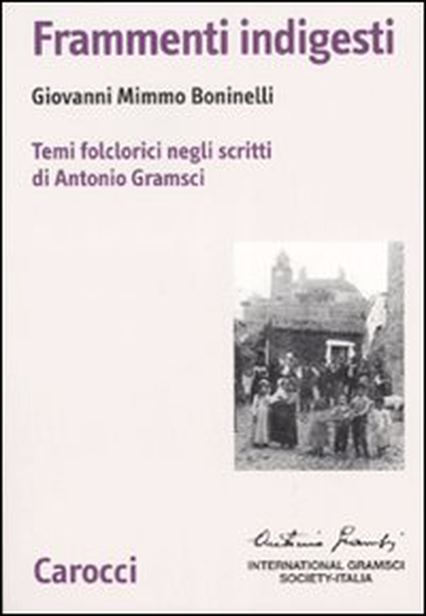 Frammenti indigesti. Temi folclorici negli scritti di Antonio Gramsci - Librerie.coop Frammenti indigesti. Temi folclorici negli scritti di Antonio Gramsci - Librerie.coop