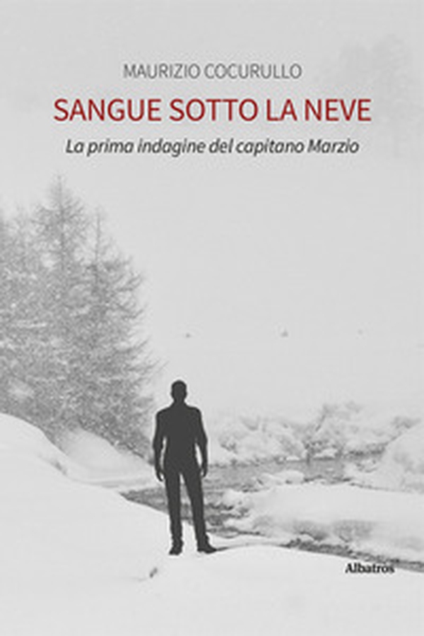Sangue sotto la neve. La prima indagine del capitano Marzio - Librerie.coop Sangue sotto la neve. La prima indagine del capitano Marzio - Librerie.coop