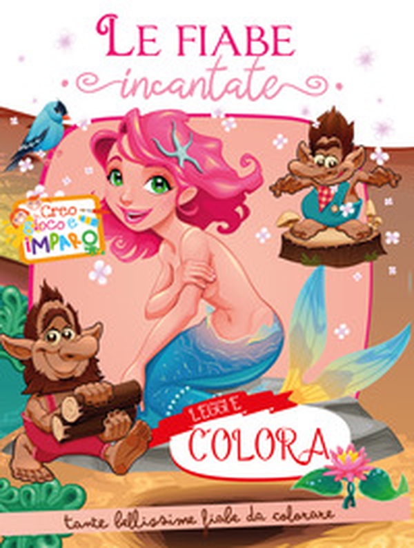 Le fiabe incantate. Creo gioco e imparo. Leggi e colora - Librerie.coop Le fiabe incantate. Creo gioco e imparo. Leggi e colora - Librerie.coop