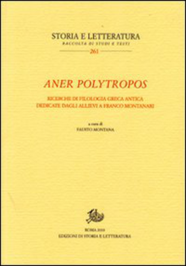Aner polytropos. Ricerche di filologia greca antica dedicate dagli allievi a Franco Montanari - Librerie.coop Aner polytropos. Ricerche di filologia greca antica dedicate dagli allievi a Franco Montanari - Librerie.coop
