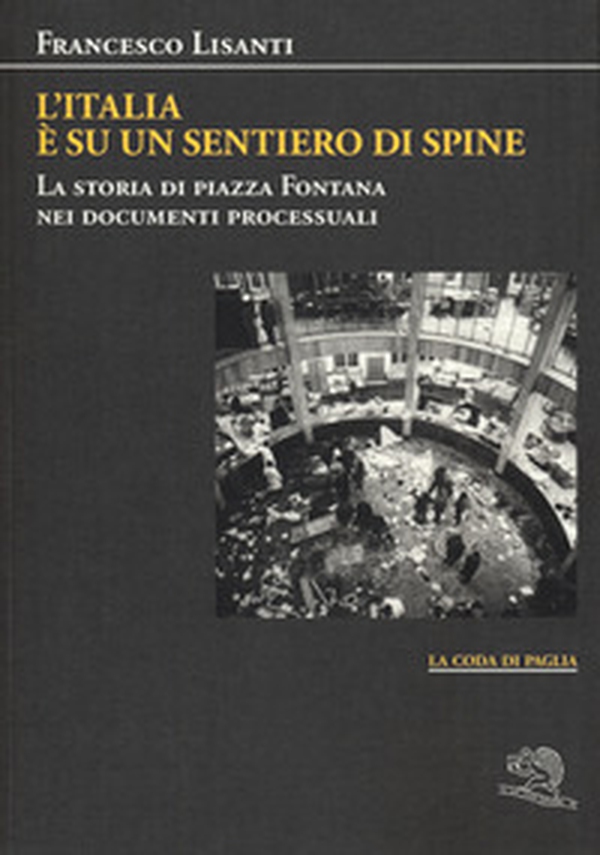 L'Italia è su un sentiero di spine. La storia di piazza Fontana nei documenti processuali - Librerie.coop L'Italia è su un sentiero di spine. La storia di piazza Fontana nei documenti processuali - Librerie.coop