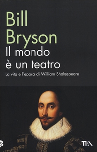 Il mondo è un teatro. La vita e l'epoca di William Shakespeare - Librerie.coop