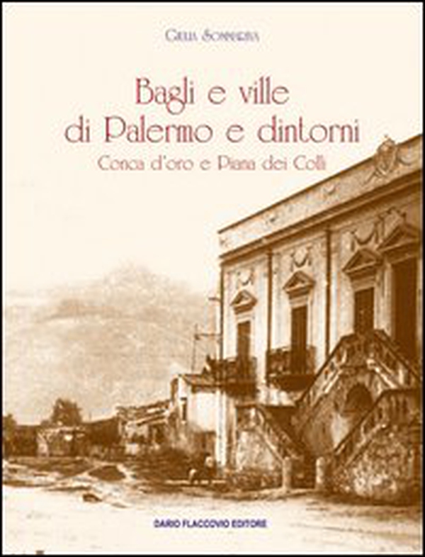 Bagli e ville di Palermo e dintorni. Conca d'oro e Piana dei colli - Librerie.coop Bagli e ville di Palermo e dintorni. Conca d'oro e Piana dei colli - Librerie.coop