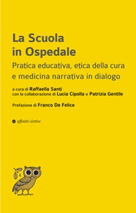 La scuola in ospedale. Pratica educativa, etica della cura e medicina narrativa in dialogo - Librerie.coop