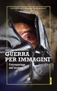 Guerra per immagini. Fotoreportage dall'Ucraina - Librerie.coop