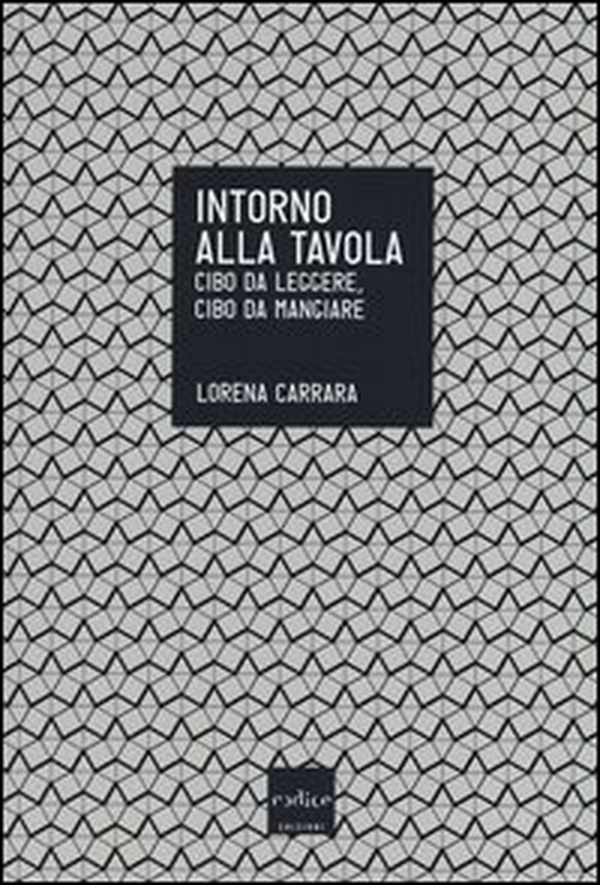 Intorno alla tavola. Cibo da leggere, cibo da mangiare - Librerie.coop