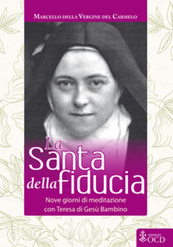 La Santa della fiducia. Nove giorni di meditazione con Teresa di Gesù Bambino - Librerie.coop La Santa della fiducia. Nove giorni di meditazione con Teresa di Gesù Bambino - Librerie.coop