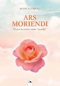Ars Moriendi. Vivere la morte come «sorella» - Librerie.coop