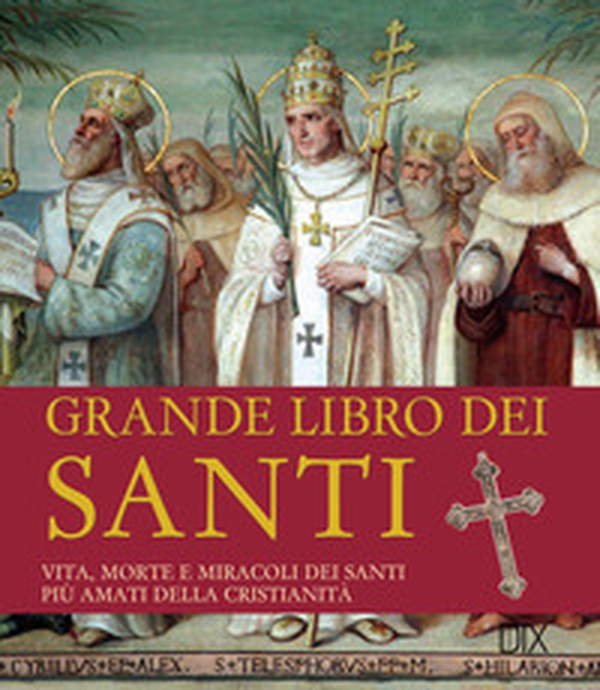 Grande libro dei santi. Vita, morte e miracoli dei santi più amati della cristianità - Librerie.coop Grande libro dei santi. Vita, morte e miracoli dei santi più amati della cristianità - Librerie.coop