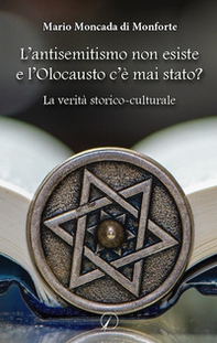 L'antisemitismo non esiste e l'Olocausto c'è mai stato? La verità storico-culturale - Librerie.coop