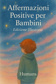 Affermazioni positive per bambini. Oltre 400 affermazioni, esercizi di respiro e visualizzazione per promuovere autostima, fiducia e calma interiore - Librerie.coop