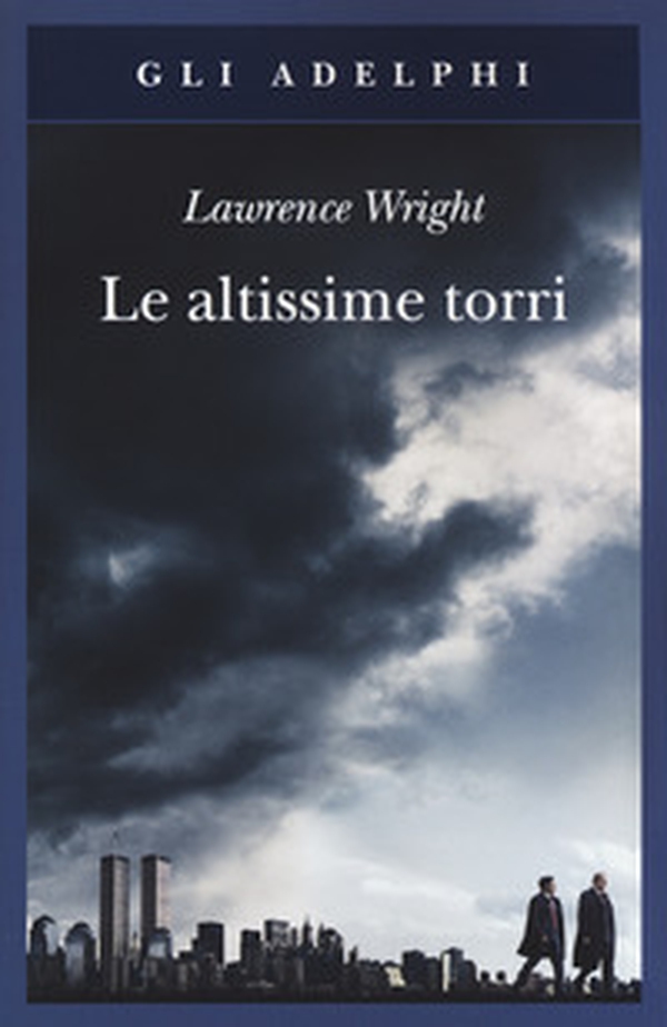 Le altissime torri. Come al-Qaeda giunse all'11 settembre - Librerie.coop Le altissime torri. Come al-Qaeda giunse all'11 settembre - Librerie.coop